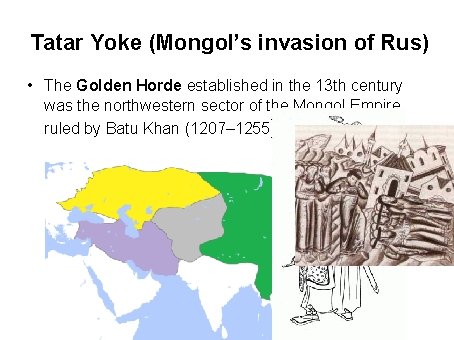 Tatar Yoke (Mongol’s invasion of Rus) • The Golden Horde established in the 13