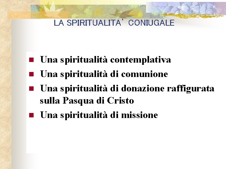 LA SPIRITUALITA’ CONIUGALE n n Una spiritualità contemplativa Una spiritualità di comunione Una spiritualità