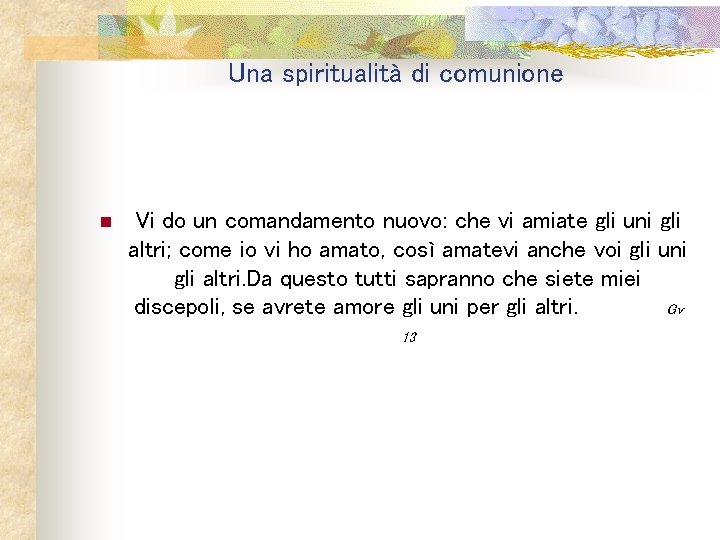 Una spiritualità di comunione n Vi do un comandamento nuovo: che vi amiate gli