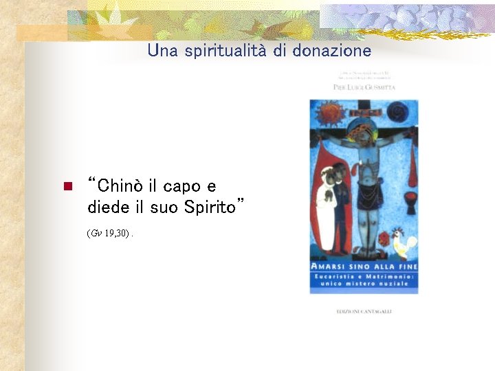 Una spiritualità di donazione n “Chinò il capo e diede il suo Spirito” (Gv