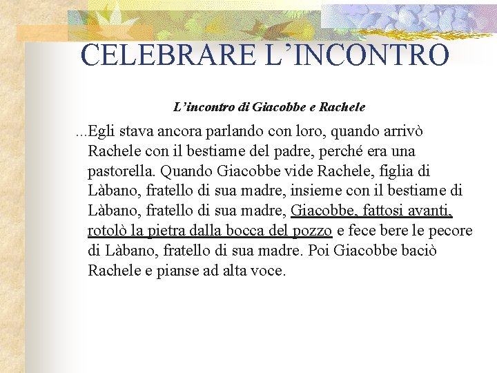 CELEBRARE L’INCONTRO L’incontro di Giacobbe e Rachele . . . Egli stava ancora parlando