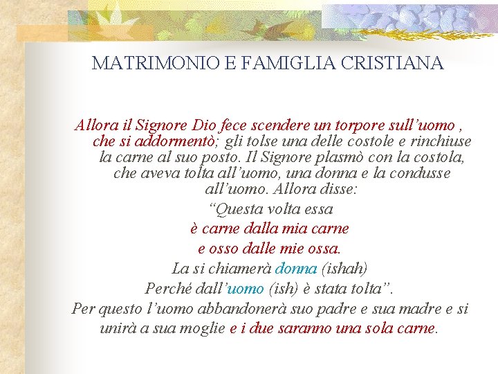 MATRIMONIO E FAMIGLIA CRISTIANA Allora il Signore Dio fece scendere un torpore sull’uomo ,