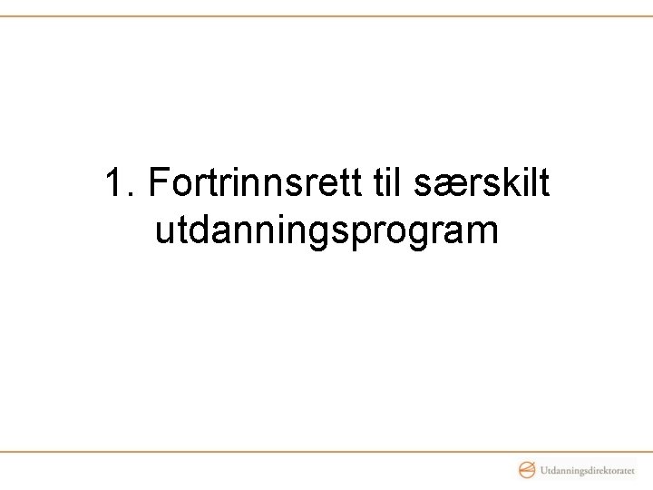 1. Fortrinnsrett til særskilt utdanningsprogram 