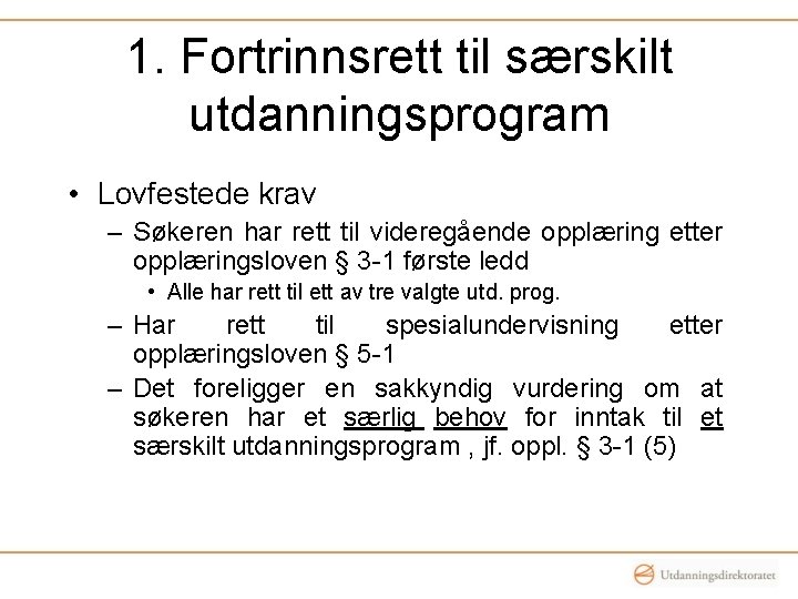 1. Fortrinnsrett til særskilt utdanningsprogram • Lovfestede krav – Søkeren har rett til videregående