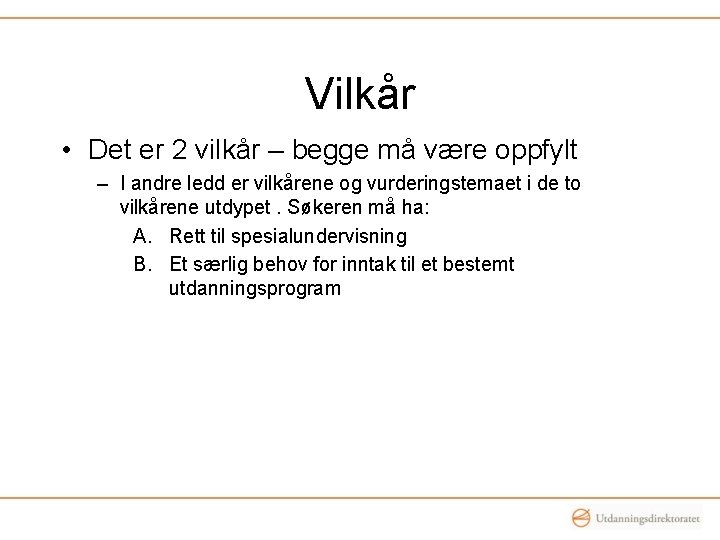 Vilkår • Det er 2 vilkår – begge må være oppfylt – I andre