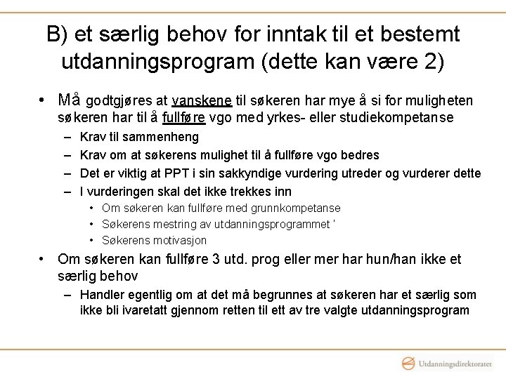 B) et særlig behov for inntak til et bestemt utdanningsprogram (dette kan være 2)