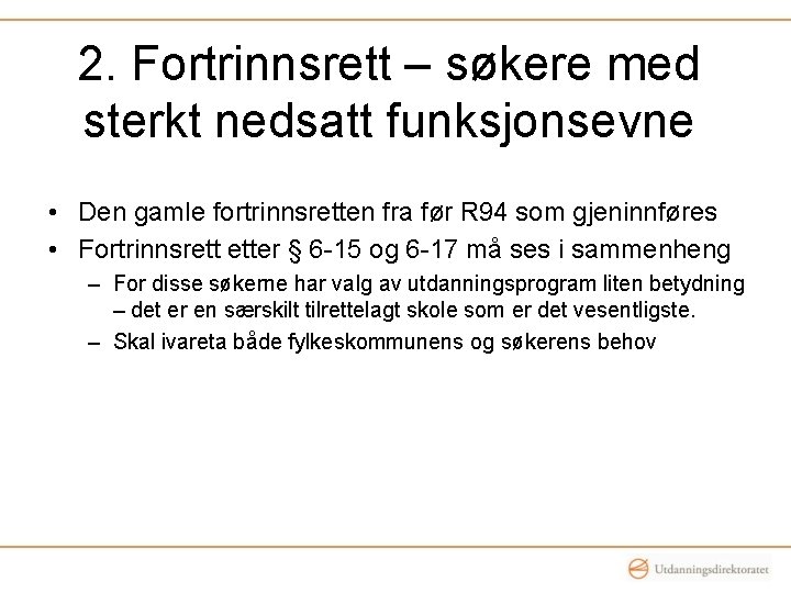 2. Fortrinnsrett – søkere med sterkt nedsatt funksjonsevne • Den gamle fortrinnsretten fra før