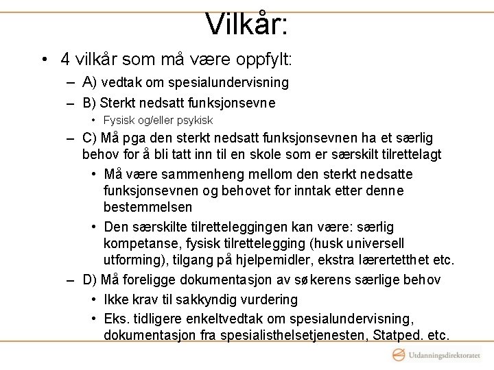 Vilkår: • 4 vilkår som må være oppfylt: – A) vedtak om spesialundervisning –