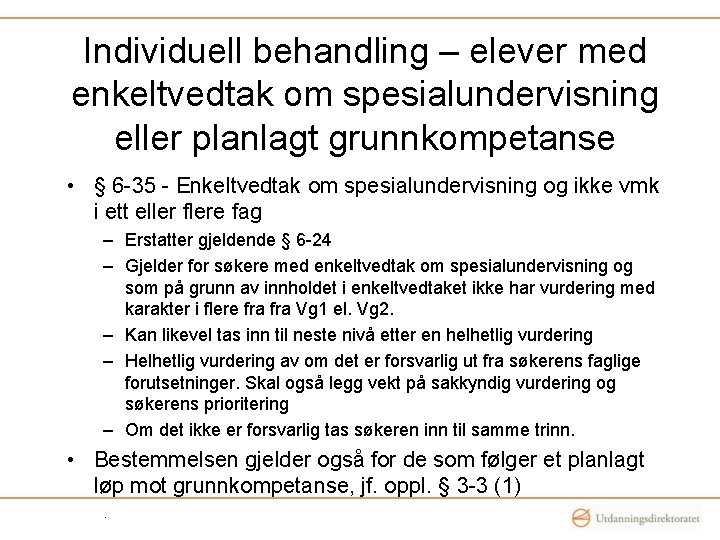 Individuell behandling – elever med enkeltvedtak om spesialundervisning eller planlagt grunnkompetanse • § 6