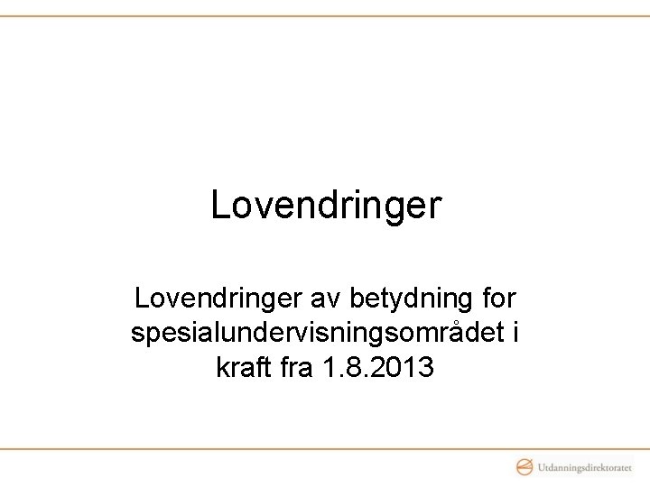 Lovendringer av betydning for spesialundervisningsområdet i kraft fra 1. 8. 2013 