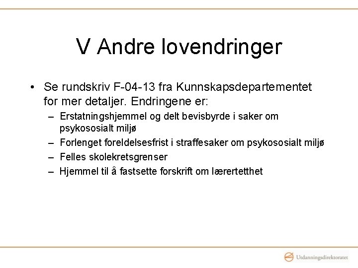 V Andre lovendringer • Se rundskriv F-04 -13 fra Kunnskapsdepartementet for mer detaljer. Endringene