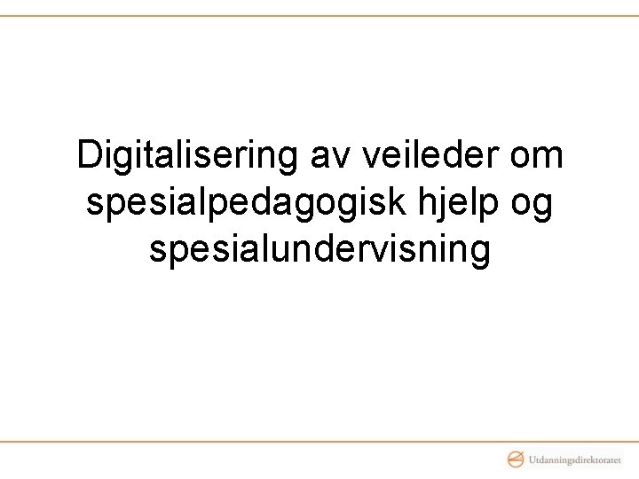 Digitalisering av veileder om spesialpedagogisk hjelp og spesialundervisning 