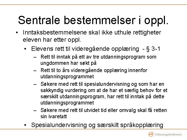 Sentrale bestemmelser i oppl. • Inntaksbestemmelsene skal ikke uthule rettigheter eleven har etter oppl.