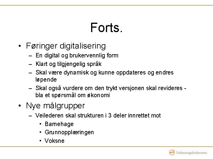 Forts. • Føringer digitalisering – En digital og brukervennlig form – Klart og tilgjengelig