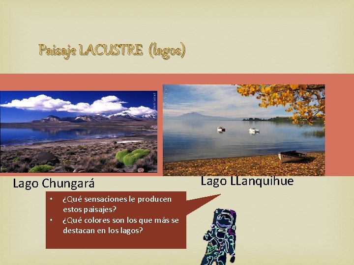 Paisaje LACUSTRE (lagos) Lago Chungará • • ¿Qué sensaciones le producen estos paisajes? ¿Qué
