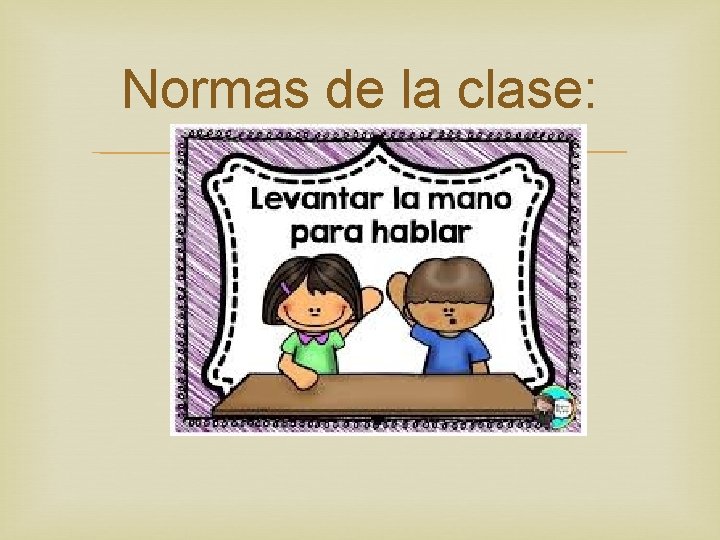 Normas de la clase: 