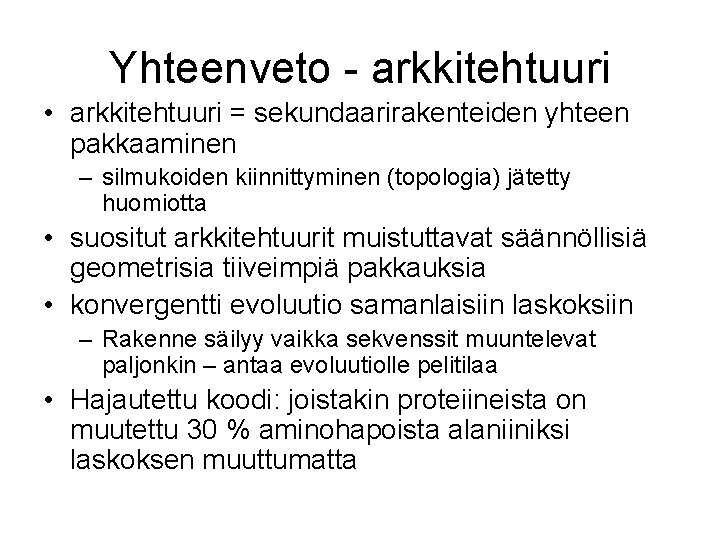 Yhteenveto - arkkitehtuuri • arkkitehtuuri = sekundaarirakenteiden yhteen pakkaaminen – silmukoiden kiinnittyminen (topologia) jätetty