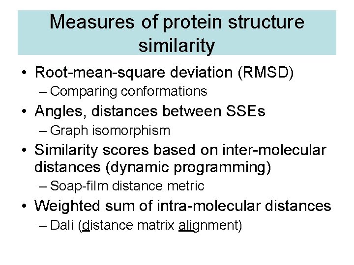 Measures of protein structure similarity • Root-mean-square deviation (RMSD) – Comparing conformations • Angles,