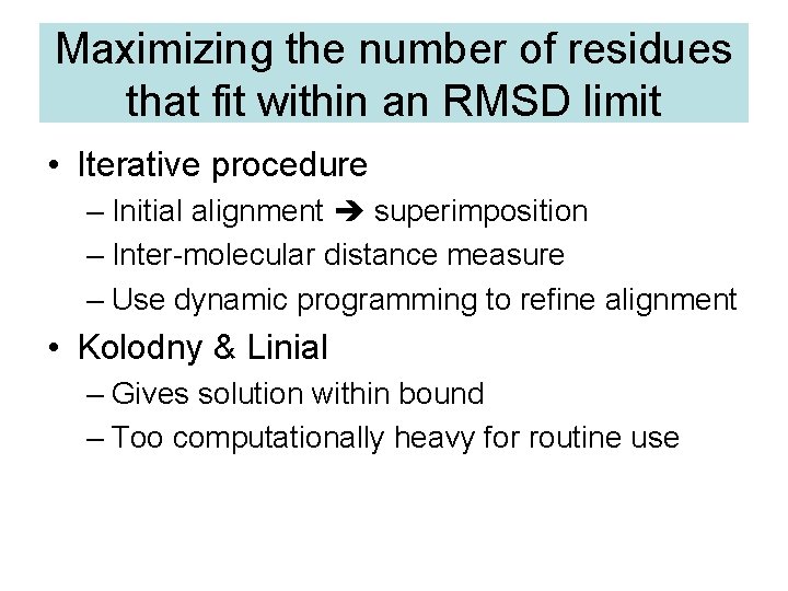 Maximizing the number of residues that fit within an RMSD limit • Iterative procedure