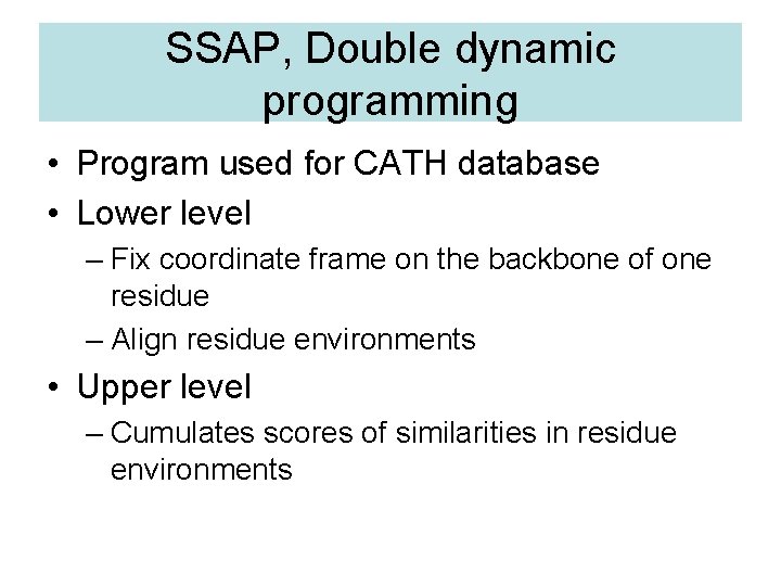 SSAP, Double dynamic programming • Program used for CATH database • Lower level –