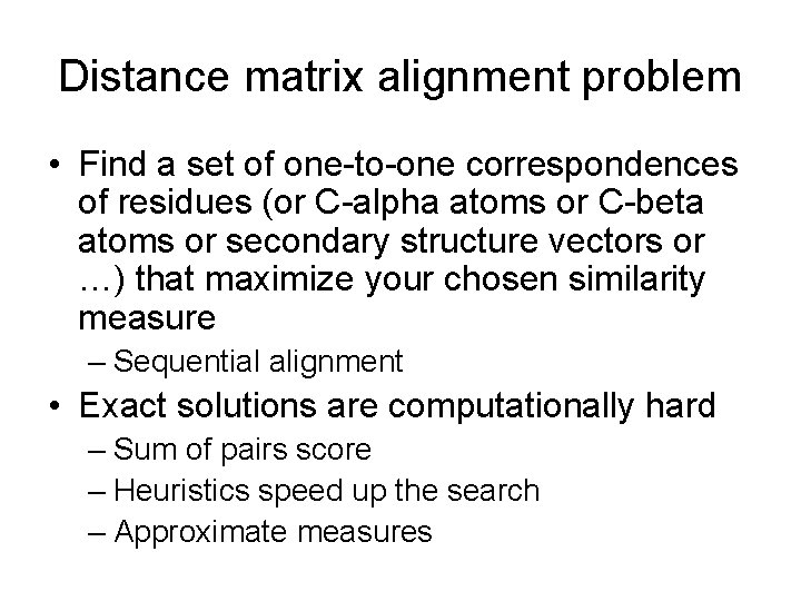 Distance matrix alignment problem • Find a set of one-to-one correspondences of residues (or