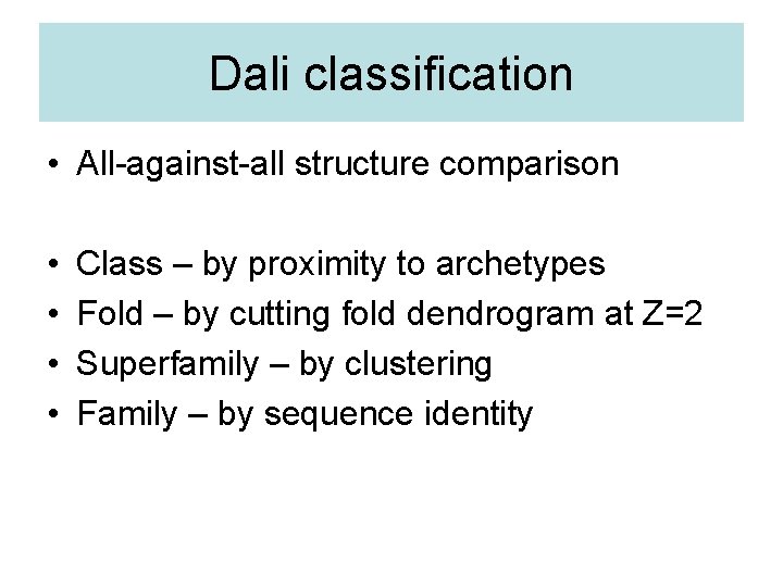 Dali classification • All-against-all structure comparison • • Class – by proximity to archetypes