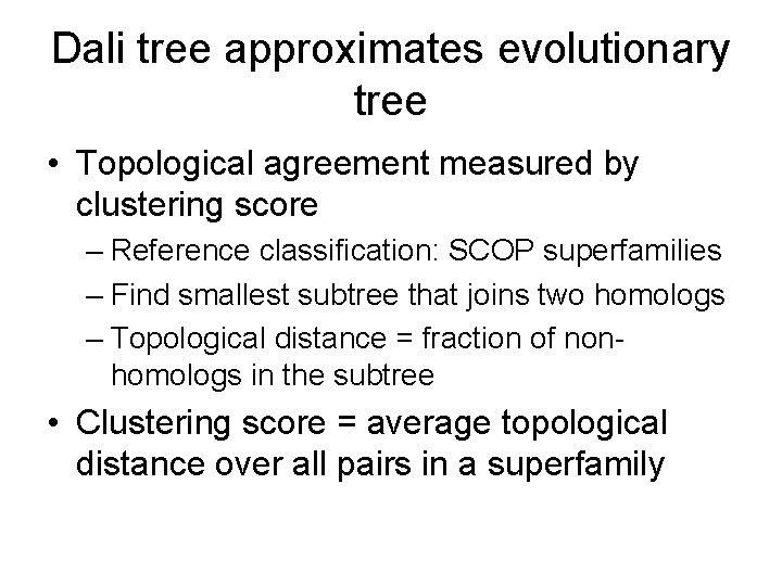 Dali tree approximates evolutionary tree • Topological agreement measured by clustering score – Reference