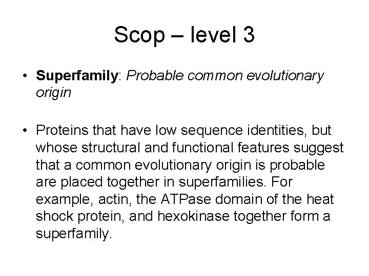 Scop – level 3 • Superfamily: Probable common evolutionary origin • Proteins that have