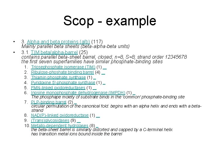 Scop - example • • 3. Alpha and beta proteins (a/b) (117) Mainly parallel