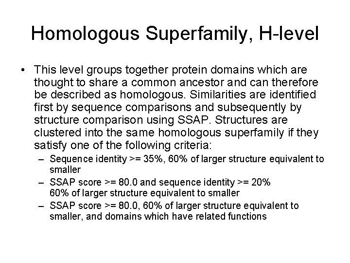 Homologous Superfamily, H-level • This level groups together protein domains which are thought to