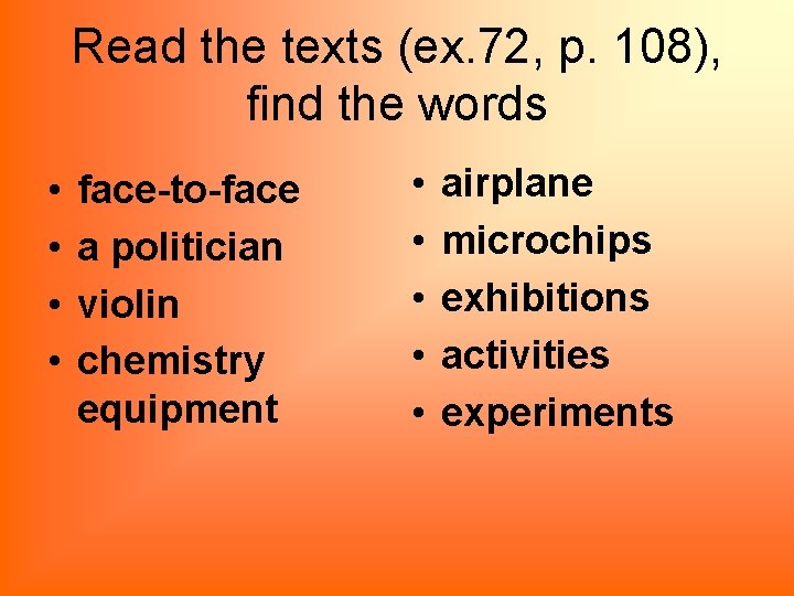 Read the texts (ex. 72, p. 108), find the words • • face-to-face a