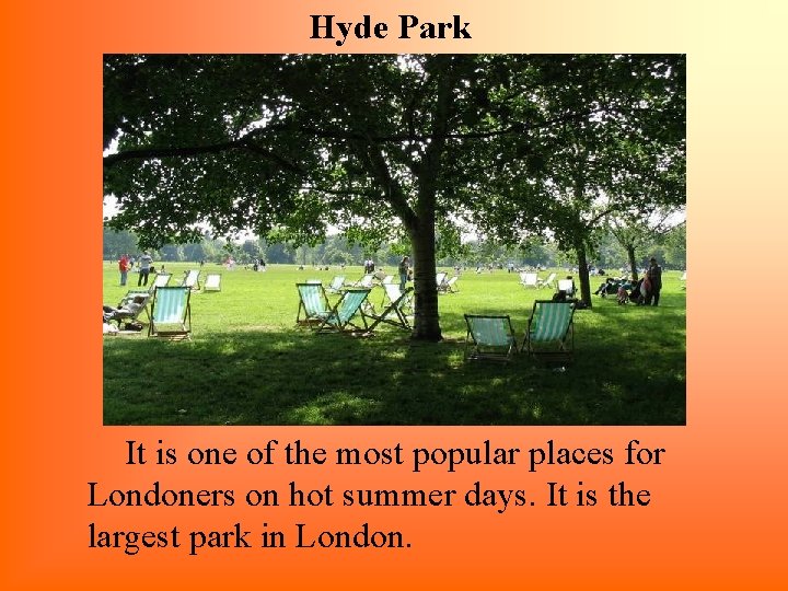 Hyde Park It is one of the most popular places for Londoners on hot
