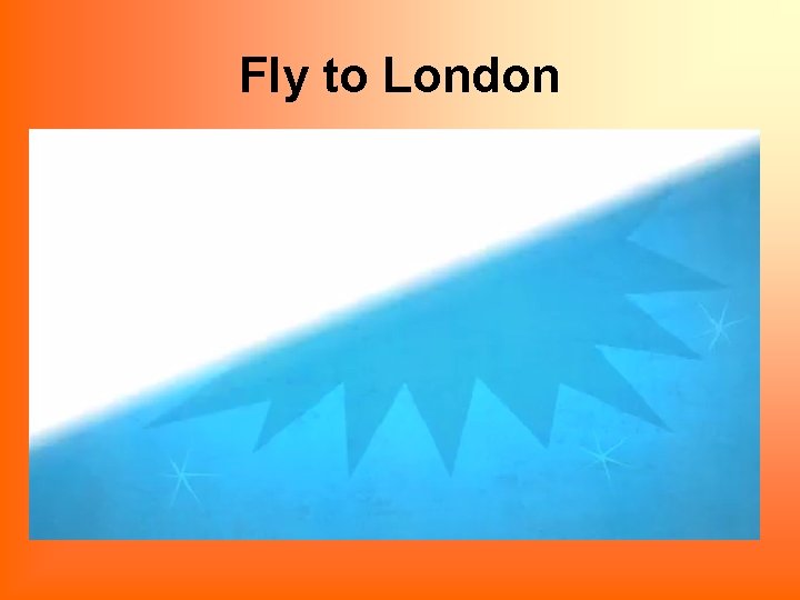 Fly to London 