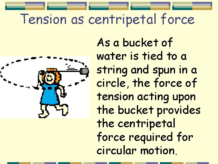 Tension as centripetal force As a bucket of water is tied to a string