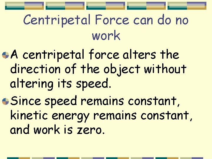 Centripetal Force can do no work A centripetal force alters the direction of the