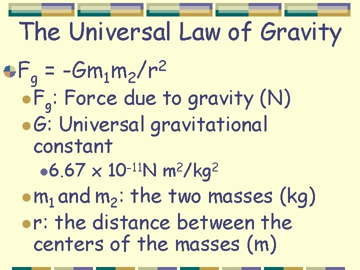 The Universal Law of Gravity Fg = -Gm 1 m 2/r 2 l F