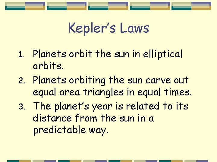 Kepler’s Laws Planets orbit the sun in elliptical orbits. 2. Planets orbiting the sun