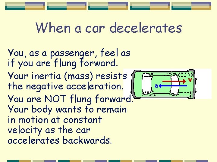 When a car decelerates You, as a passenger, feel as if you are flung
