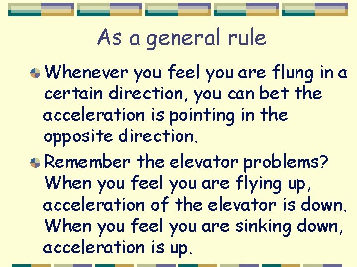 As a general rule Whenever you feel you are flung in a certain direction,