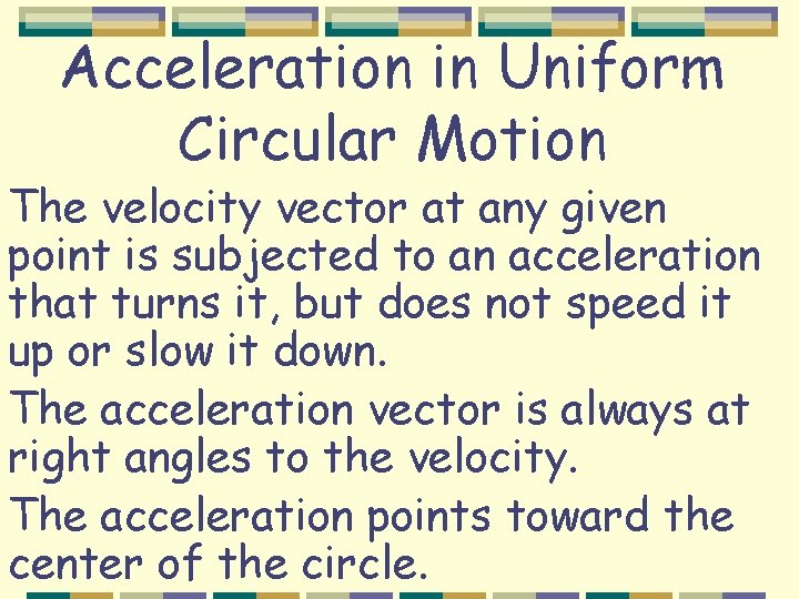 Acceleration in Uniform Circular Motion The velocity vector at any given point is subjected