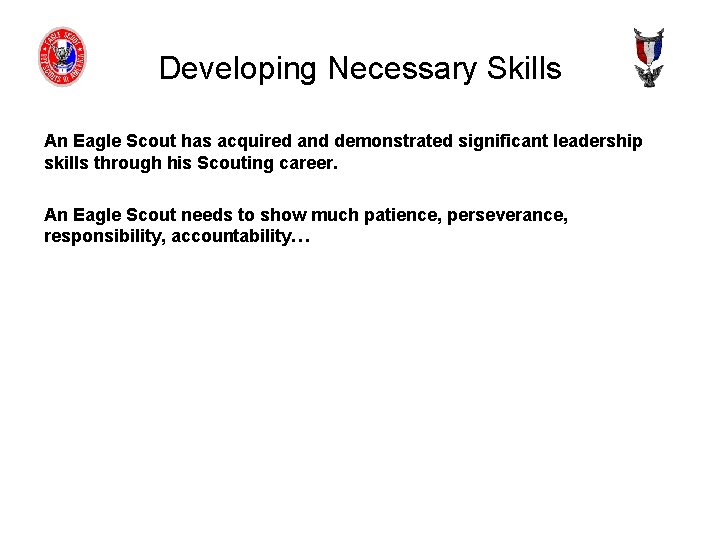 Developing Necessary Skills An Eagle Scout has acquired and demonstrated significant leadership skills through