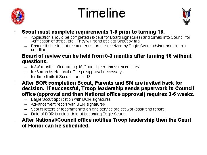 Timeline • Scout must complete requirements 1 -6 prior to turning 18. – Application