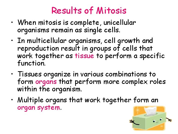 Results of Mitosis • When mitosis is complete, unicellular organisms remain as single cells.