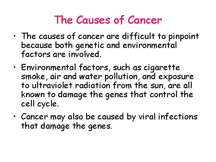 The Causes of Cancer • The causes of cancer are difficult to pinpoint because