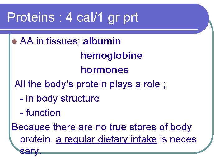 Proteins : 4 cal/1 gr prt l AA in tissues; albumin hemoglobine hormones All
