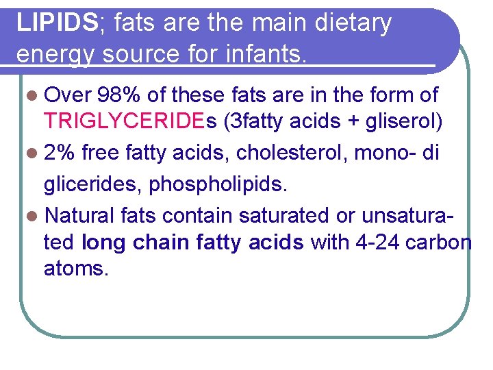 LIPIDS; fats are the main dietary energy source for infants. l Over 98% of