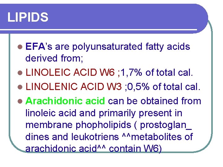 LIPIDS l EFA’s are polyunsaturated fatty acids derived from; l LINOLEIC ACID W 6