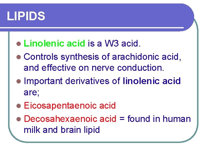 LIPIDS l Linolenic acid is a W 3 acid. l Controls synthesis of arachidonic