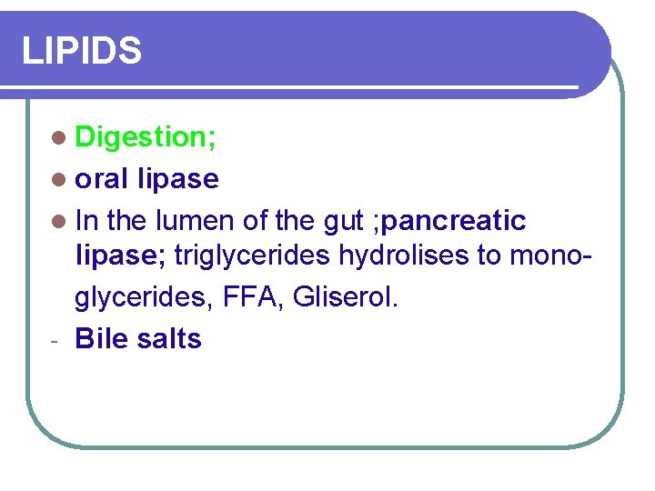 LIPIDS l Digestion; l oral lipase l In the lumen of the gut ;