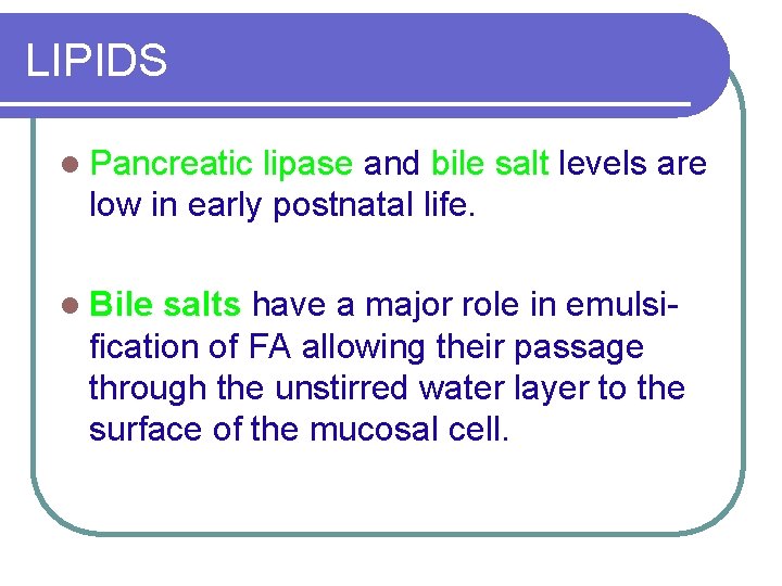 LIPIDS l Pancreatic lipase and bile salt levels are low in early postnatal life.